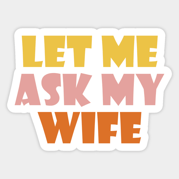 Let me ask my wife Sticker by Rishirt